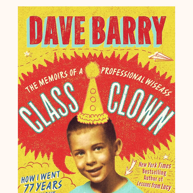 Dave Barry is the Class Clown: The Memoirs of a Professional Wiseass